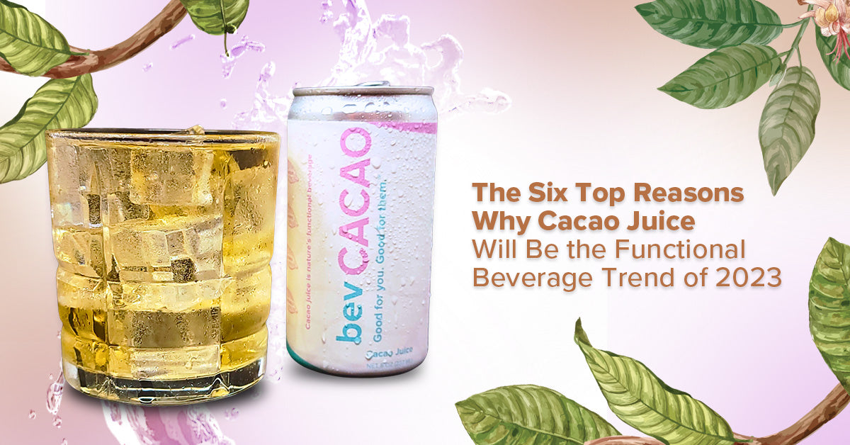 The Six Top Reasons Why Cacao Juice Will Be the Functional Beverage Trend of 2023